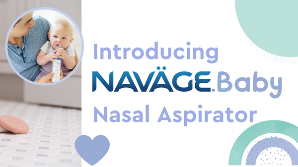 Introducing the Navage Baby Aspirator | Safe for Kids